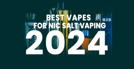 Best Vapes for Nic Salt Vaping in 2024