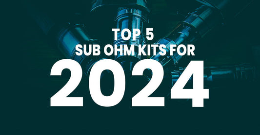 Top 5 Sub Ohm Kits for 2024