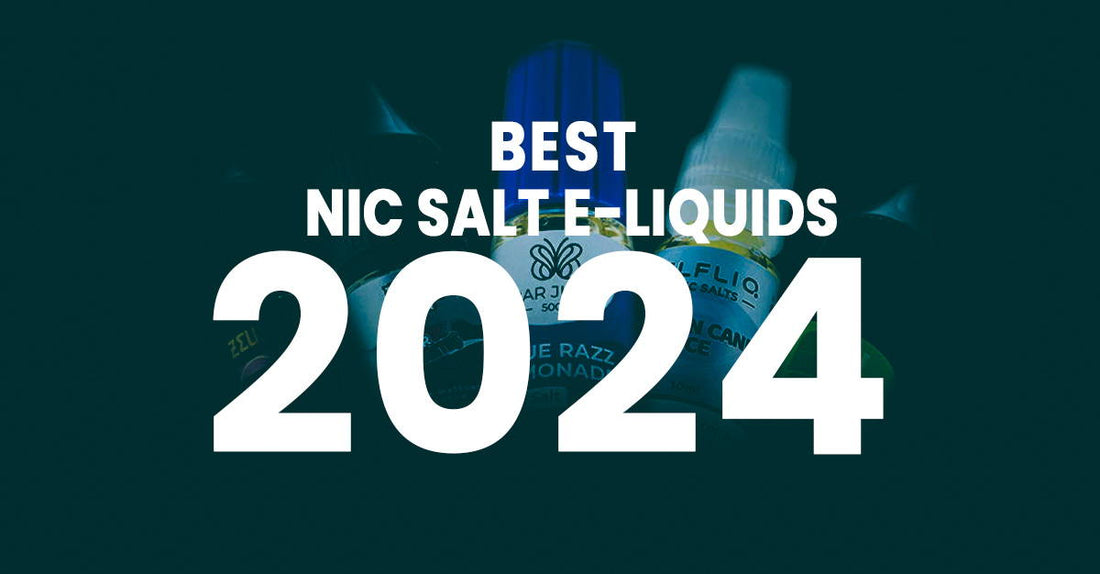 Best Nic Salt E-Liquids of 2024