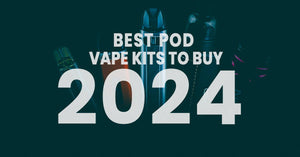 Best Pod Vape Kits to Buy 2024